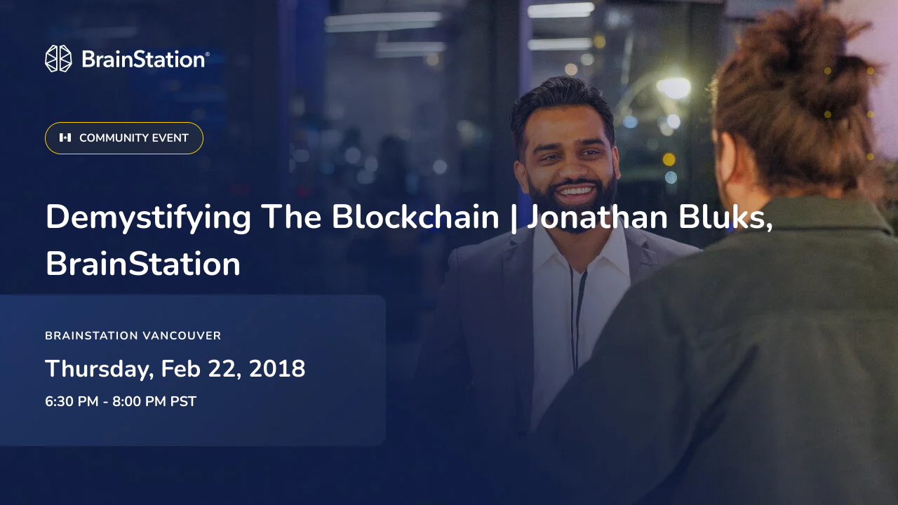 Demystifying The Blockchain | Jonathan Bluks, BrainStation | BrainStation®